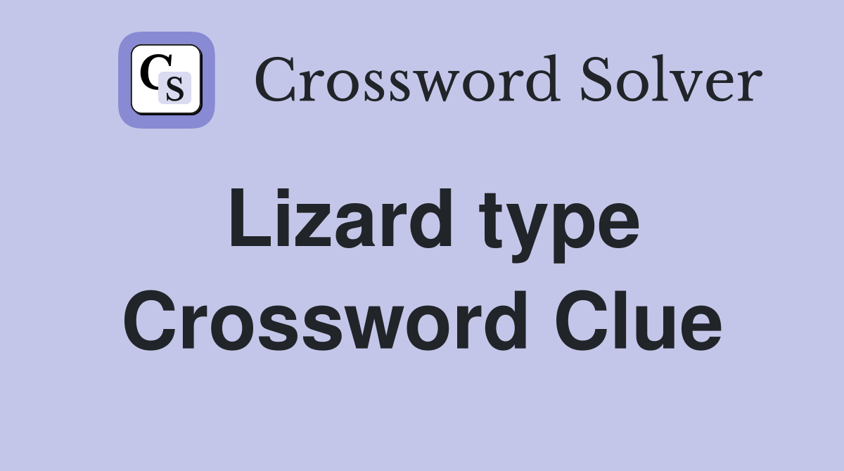 Lizard type Crossword Clue Answers Crossword Solver